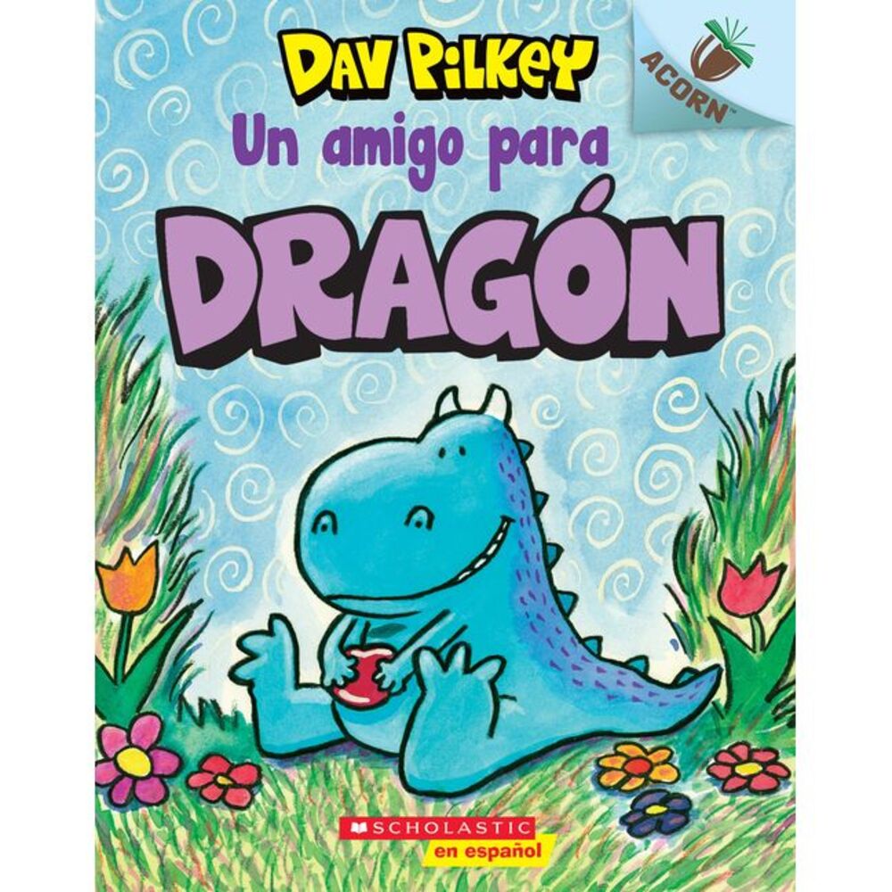 Dragón 1: Un Amigo Para Dragón (a Friend for Dragon) -- Dav Pilkey